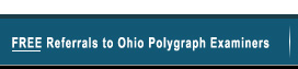 Free Referrals to Ohio Polygraph Examiners